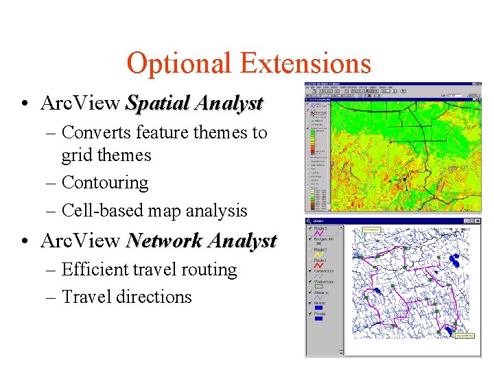 Optional Extensions • Arc. View Spatial Analyst – Converts feature themes to grid themes
