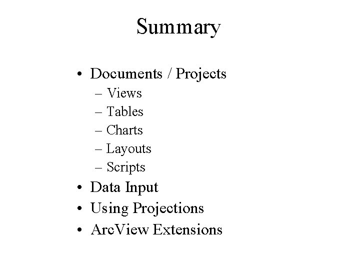 Summary • Documents / Projects – Views – Tables – Charts – Layouts –