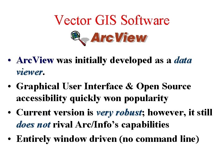 Vector GIS Software • Arc. View was initially developed as a data viewer •