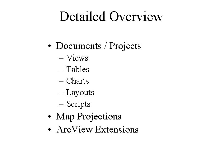 Detailed Overview • Documents / Projects – Views – Tables – Charts – Layouts