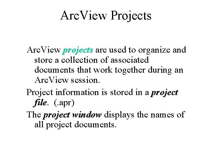 Arc. View Projects Arc. View projects are used to organize and store a collection