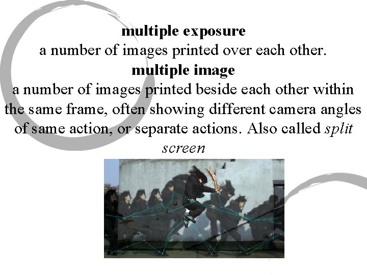 multiple exposure a number of images printed over each other. multiple image a number