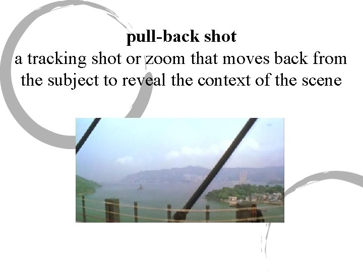 pull-back shot a tracking shot or zoom that moves back from the subject to