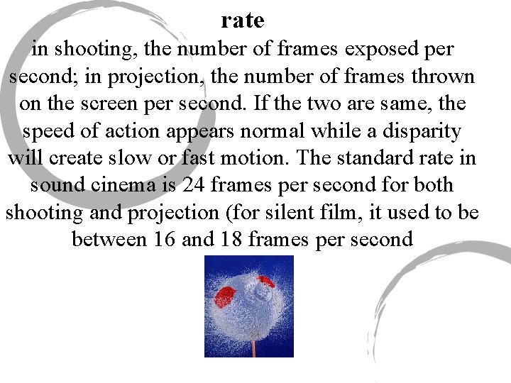 rate in shooting, the number of frames exposed per second; in projection, the number