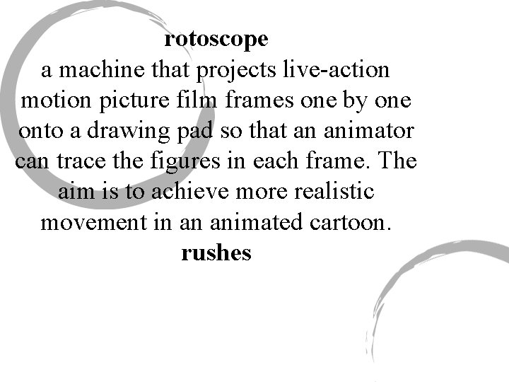 rotoscope a machine that projects live-action motion picture film frames one by one onto