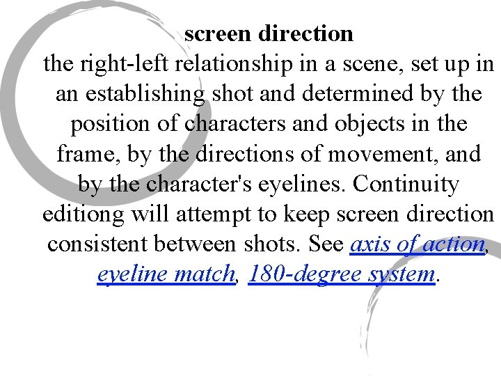 screen direction the right-left relationship in a scene, set up in an establishing shot
