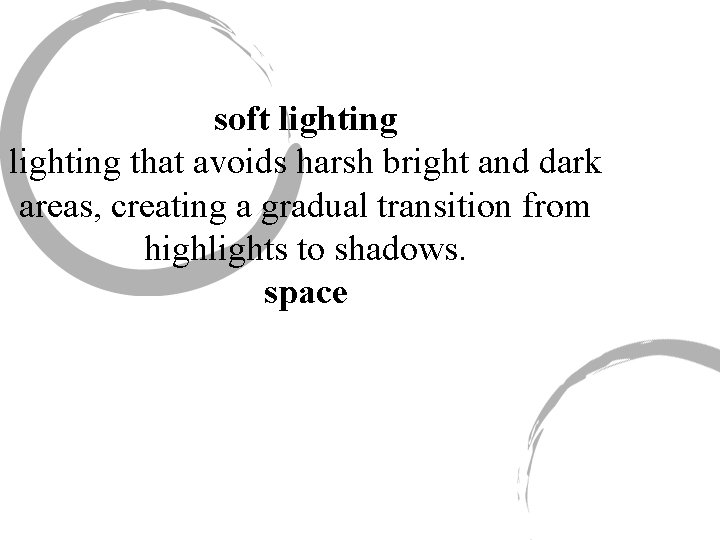 soft lighting that avoids harsh bright and dark areas, creating a gradual transition from