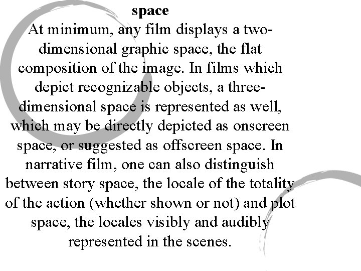 space At minimum, any film displays a twodimensional graphic space, the flat composition of