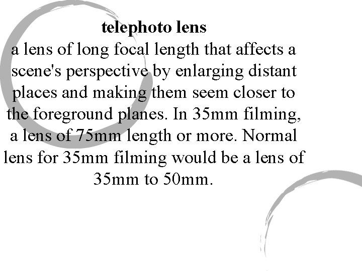 telephoto lens a lens of long focal length that affects a scene's perspective by