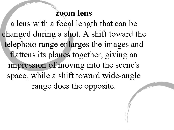 zoom lens a lens with a focal length that can be changed during a
