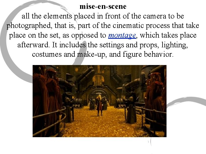 mise-en-scene all the elements placed in front of the camera to be photographed, that