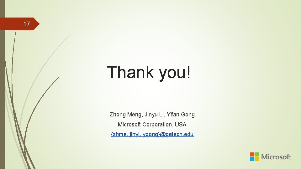 17 Thank you! Zhong Meng, Jinyu Li, Yifan Gong Microsoft Corporation, USA {zhme, jinyl,