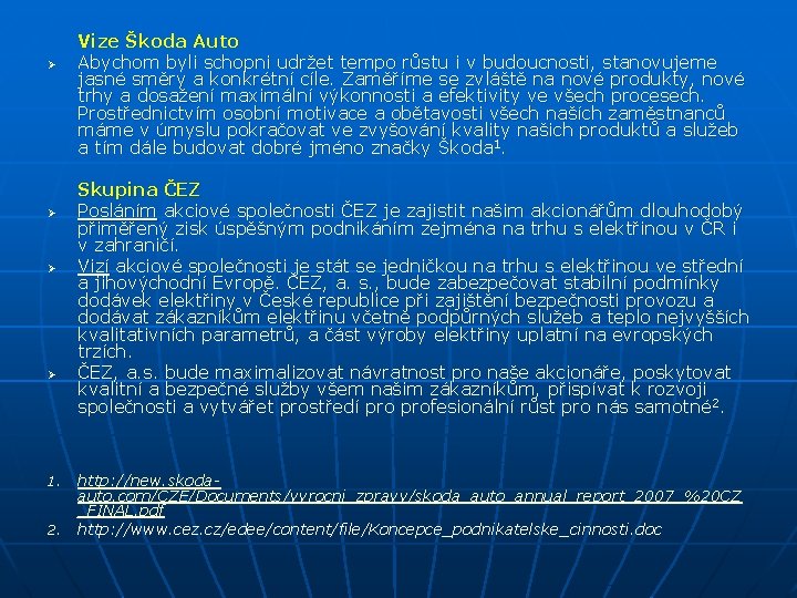 Ø Ø 1. 2. Vize Škoda Auto Abychom byli schopni udržet tempo růstu i