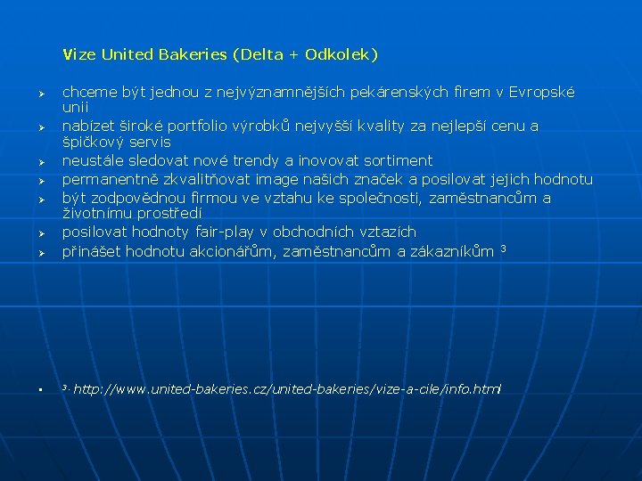 Vize United Bakeries (Delta + Odkolek) Ø chceme být jednou z nejvýznamnějších pekárenských firem
