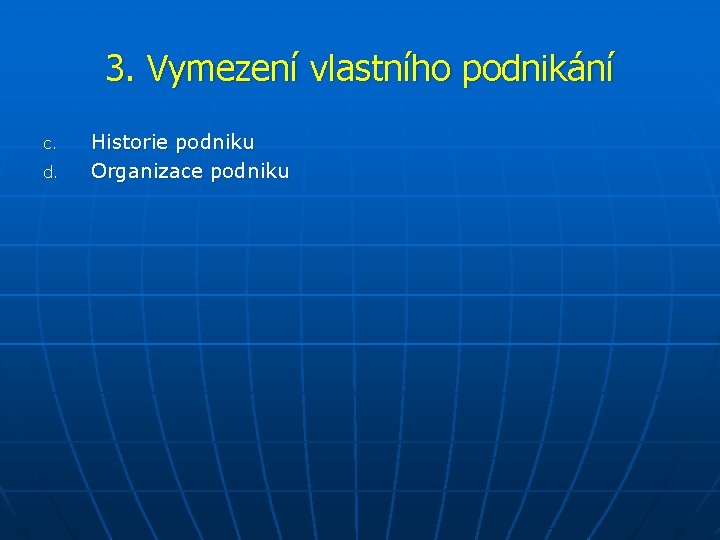 3. Vymezení vlastního podnikání c. d. Historie podniku Organizace podniku 