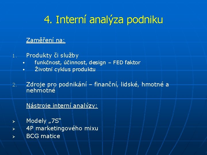4. Interní analýza podniku Zaměření na: Produkty či služby 1. • • 2. funkčnost,