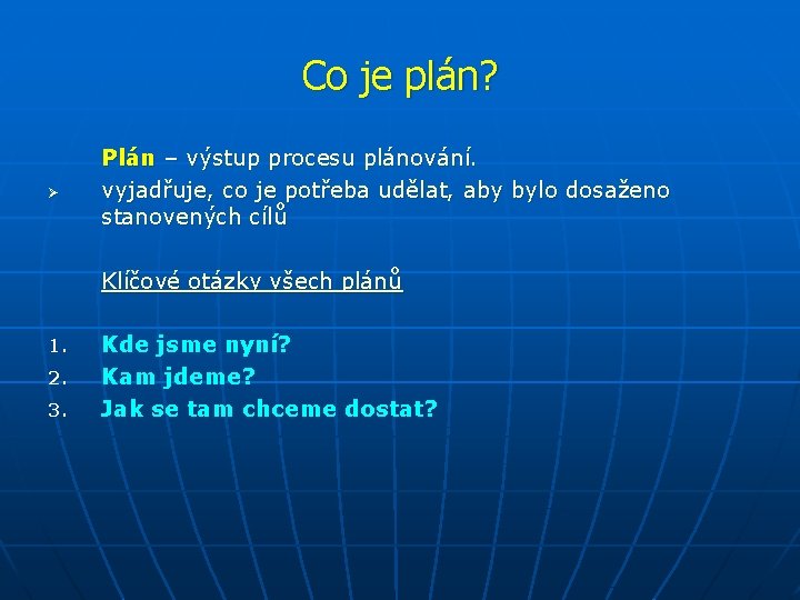 Co je plán? Ø Plán – výstup procesu plánování. vyjadřuje, co je potřeba udělat,