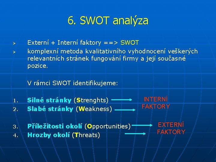 6. SWOT analýza Ø Ø 1. 2. 3. 4. Externí + Interní faktory ==>