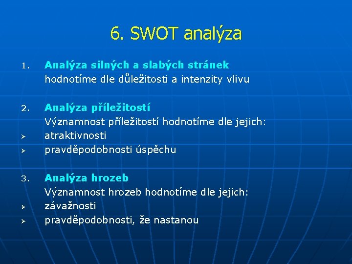 6. SWOT analýza 1. Analýza silných a slabých stránek hodnotíme dle důležitosti a intenzity