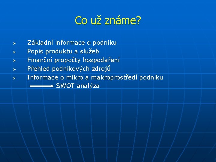 Co už známe? Ø Ø Ø Základní informace o podniku Popis produktu a služeb