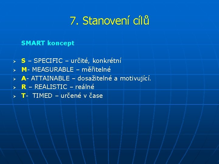 7. Stanovení cílů SMART koncept Ø Ø Ø S – SPECIFIC – určité, konkrétní