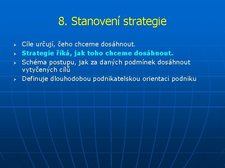 8. Stanovení strategie Ø Ø Cíle určují, čeho chceme dosáhnout. Strategie říká, jak toho