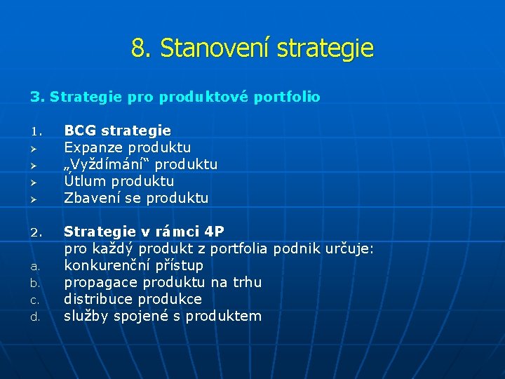 8. Stanovení strategie 3. Strategie produktové portfolio 1. Ø Ø 2. a. b. c.