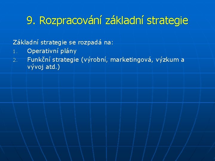 9. Rozpracování základní strategie Základní strategie se rozpadá na: 1. Operativní plány 2. Funkční