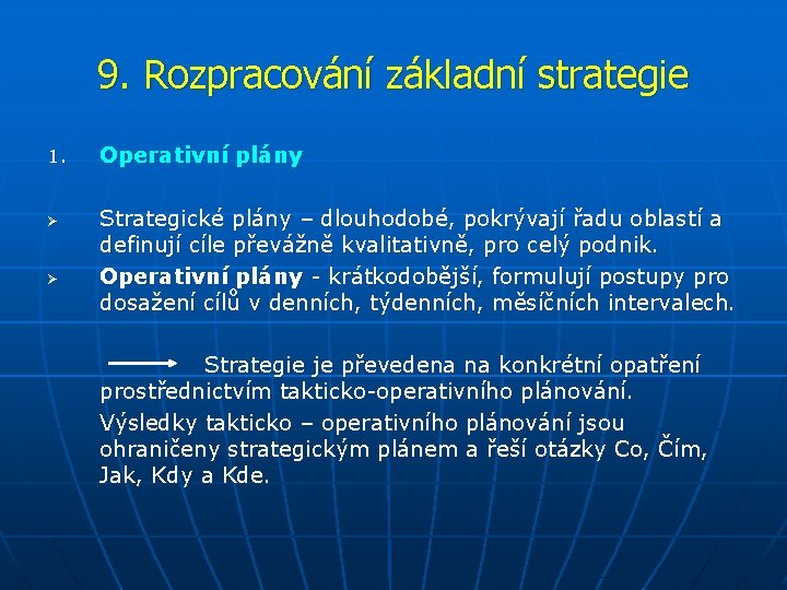 9. Rozpracování základní strategie 1. Ø Ø Operativní plány Strategické plány – dlouhodobé, pokrývají