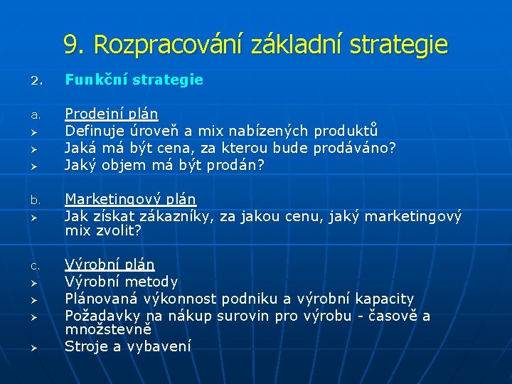 9. Rozpracování základní strategie 2. Funkční strategie a. Prodejní plán Definuje úroveň a mix