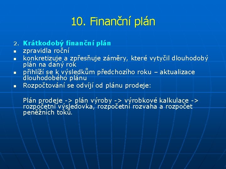 10. Finanční plán 2. n n Krátkodobý finanční plán zpravidla roční konkretizuje a zpřesňuje