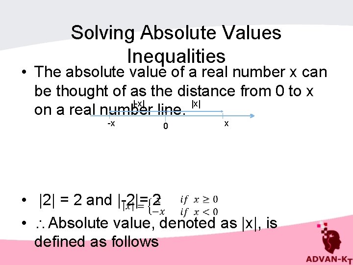 Solving Absolute Values Inequalities • The absolute value of a real number x can