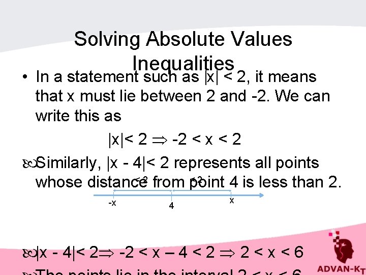 Solving Absolute Values Inequalities • In a statement such as x < 2, it