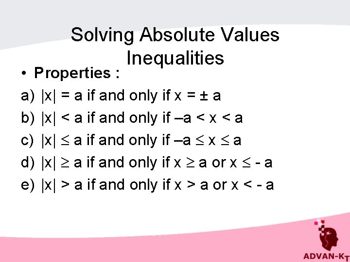 Solving Absolute Values Inequalities • Properties : a) |x| = a if and only