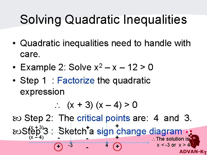 Solving Quadratic Inequalities • Quadratic inequalities need to handle with care. • Example 2: