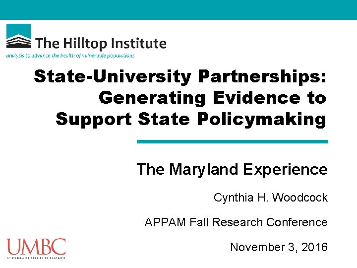 State-University Partnerships: Generating Evidence to Support State Policymaking The Maryland Experience Cynthia H. Woodcock