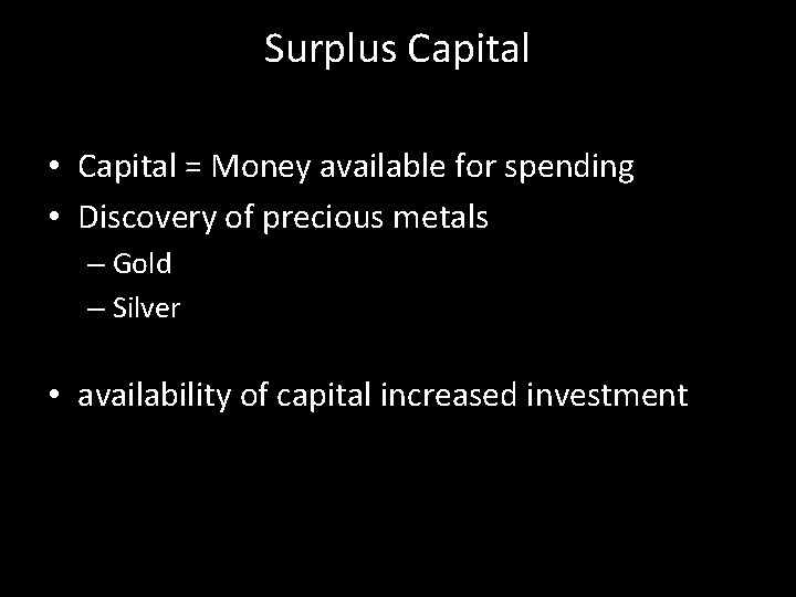 Surplus Capital • Capital = Money available for spending • Discovery of precious metals