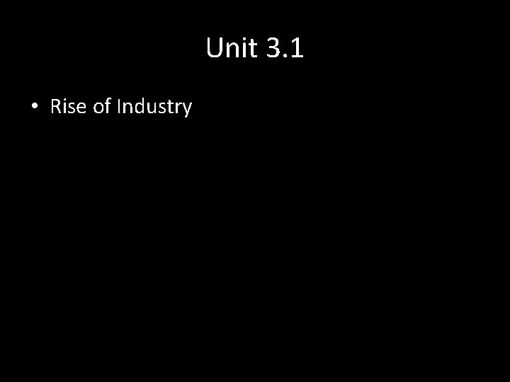 Unit 3. 1 • Rise of Industry 