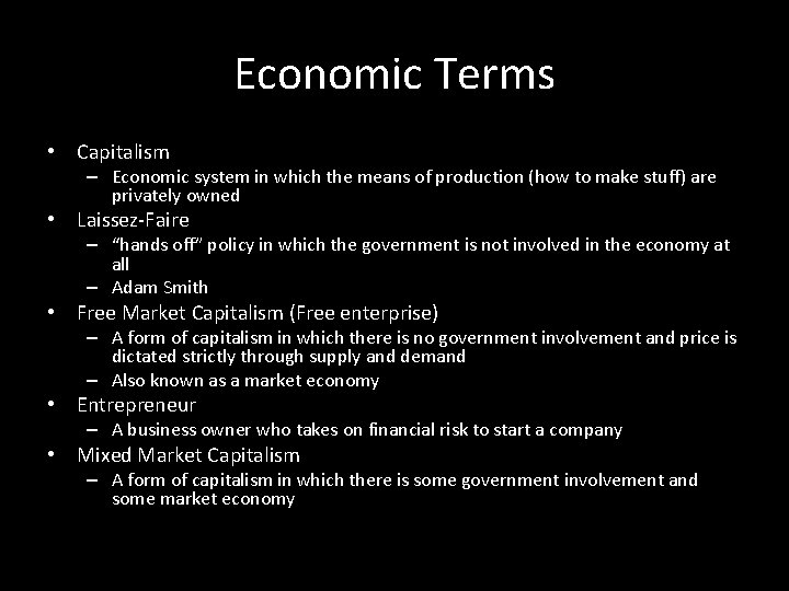 Economic Terms • Capitalism – Economic system in which the means of production (how