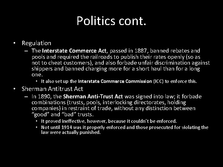 Politics cont. • Regulation – The Interstate Commerce Act, passed in 1887, banned rebates