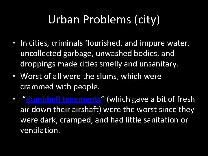 Urban Problems (city) • In cities, criminals flourished, and impure water, uncollected garbage, unwashed