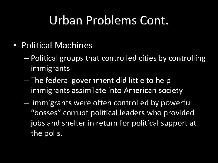 Urban Problems Cont. • Political Machines – Political groups that controlled cities by controlling