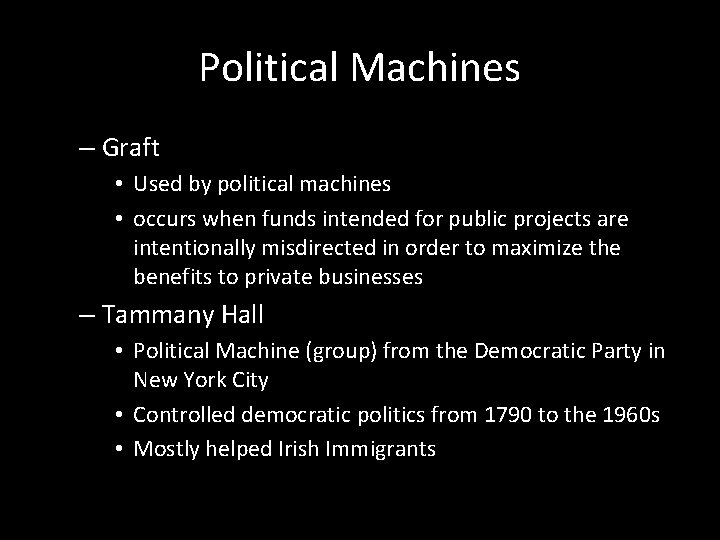 Political Machines – Graft • Used by political machines • occurs when funds intended