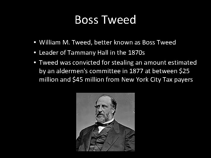 Boss Tweed • William M. Tweed, better known as Boss Tweed • Leader of