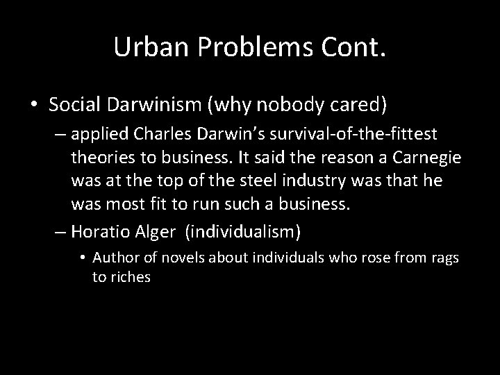 Urban Problems Cont. • Social Darwinism (why nobody cared) – applied Charles Darwin’s survival-of-the-fittest