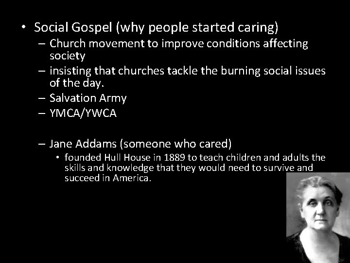  • Social Gospel (why people started caring) – Church movement to improve conditions