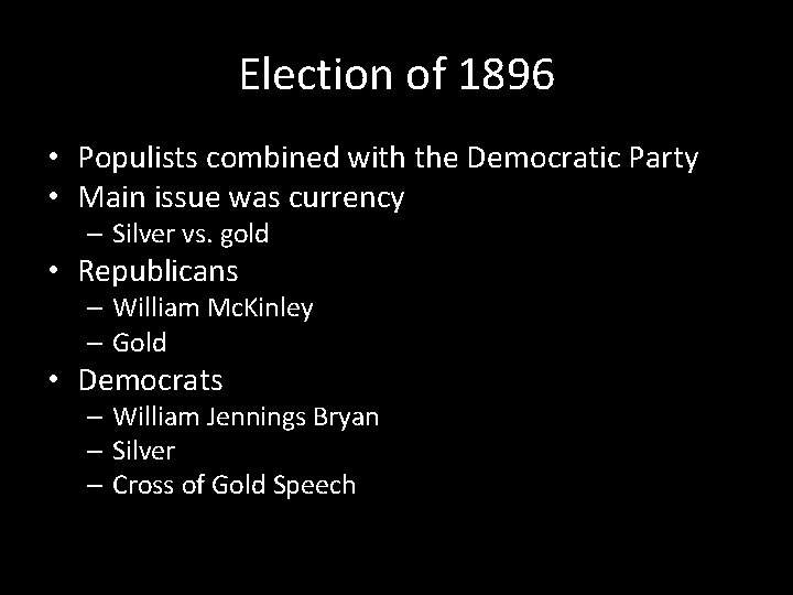 Election of 1896 • Populists combined with the Democratic Party • Main issue was