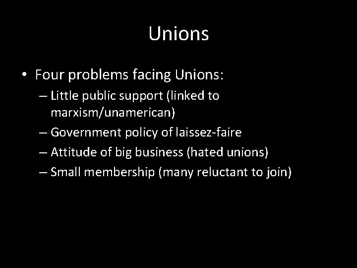 Unions • Four problems facing Unions: – Little public support (linked to marxism/unamerican) –