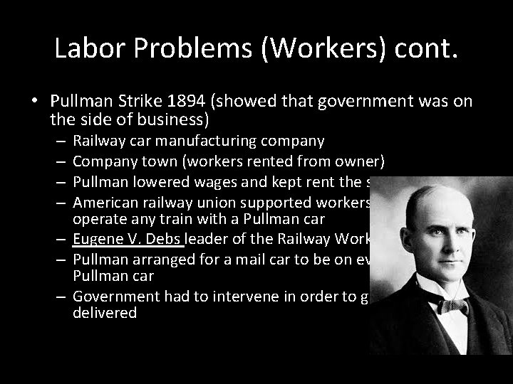 Labor Problems (Workers) cont. • Pullman Strike 1894 (showed that government was on the