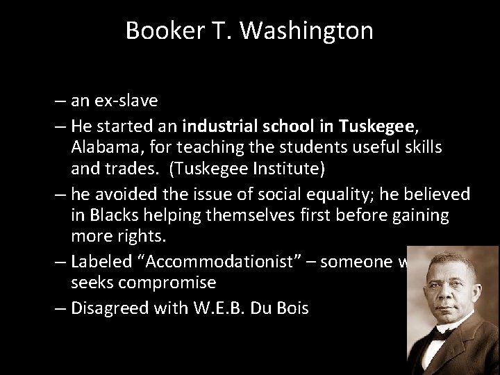 Booker T. Washington – an ex-slave – He started an industrial school in Tuskegee,